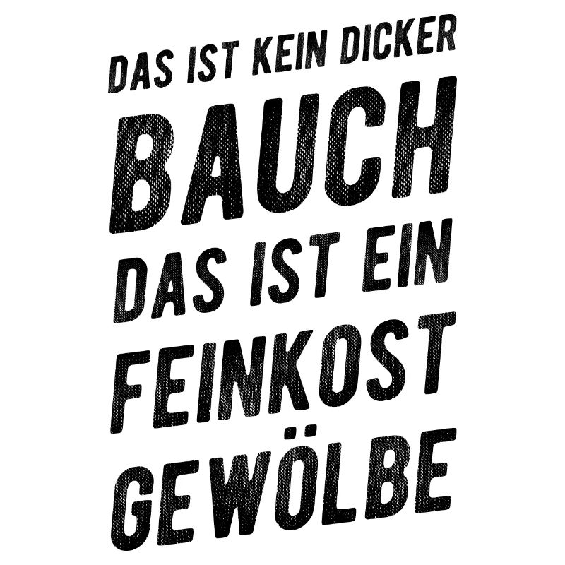 Das Ist Kein Dicker Bauch Feinkostgewölbe Spruch
