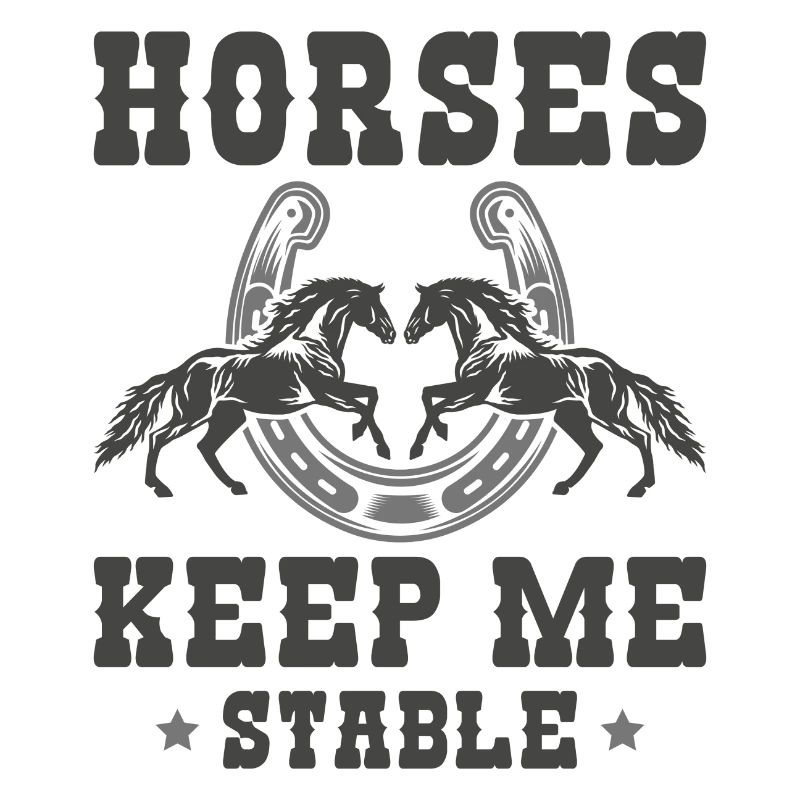Horses Keep Me Stable