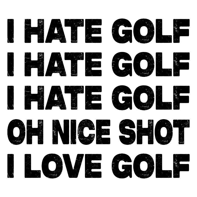 I Hate Golf Oh Nice Shot - Funny Golfer Saying