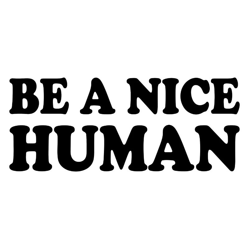 Be a nice human
