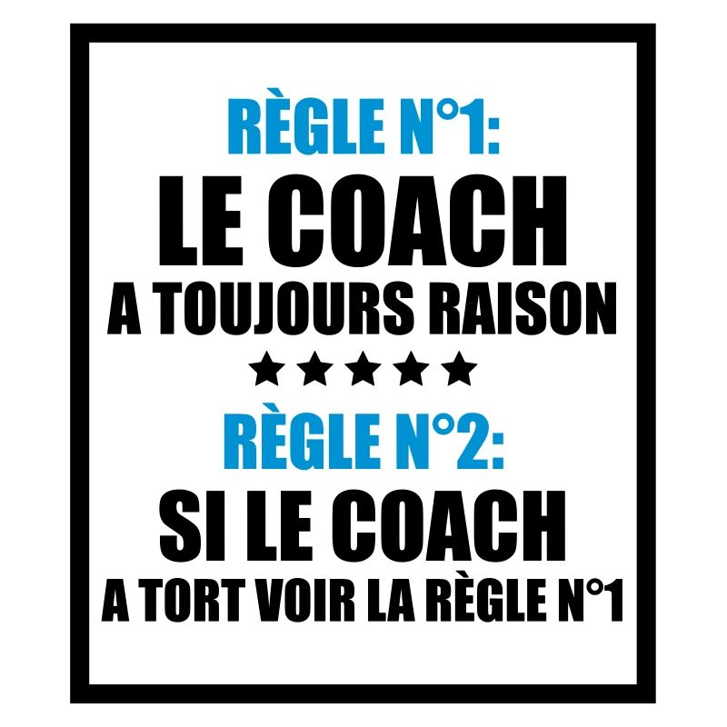 Règle n°1: le coach a toujours raison