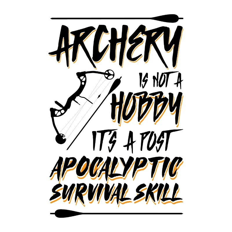 Archery Is Not A Hobby It's A Post Apocalyptic