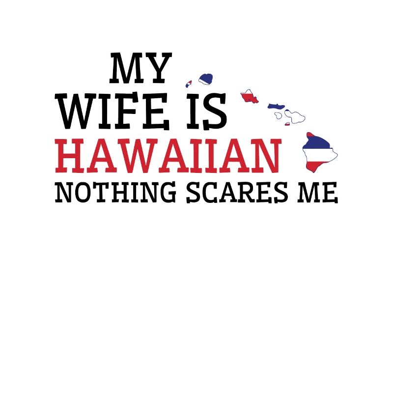 Nichts macht mir Angst Hawaiianische Ehefrau