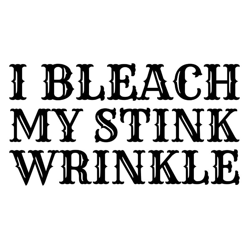 I Bleach My Stink Wrinkle