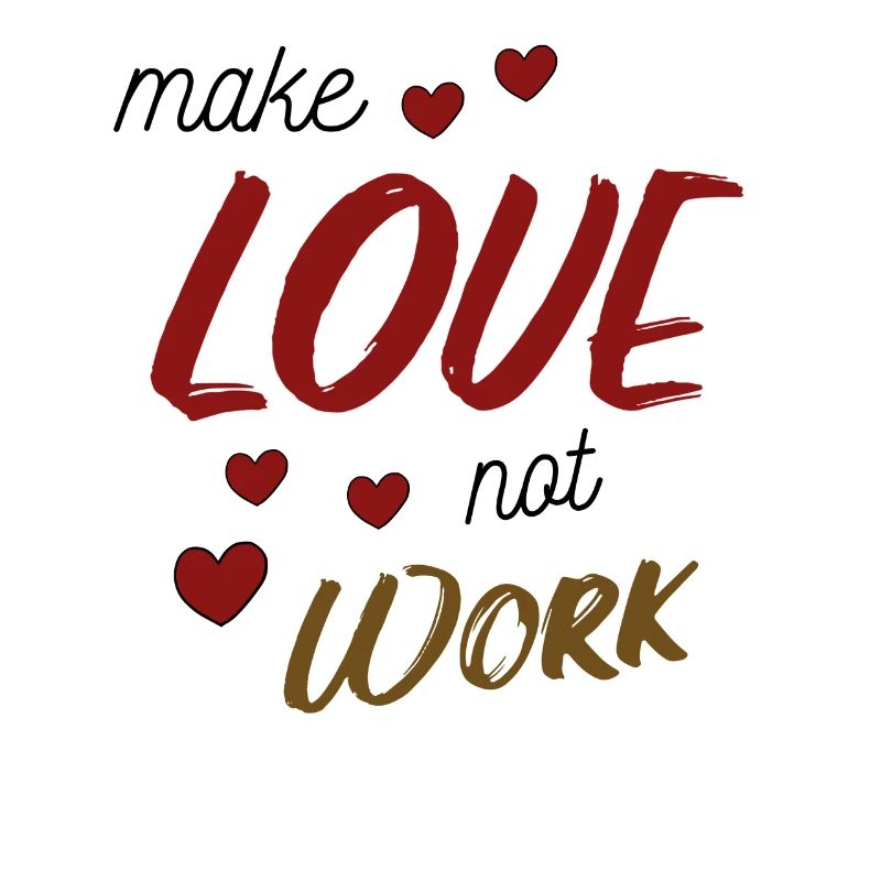 Make Love Not Work