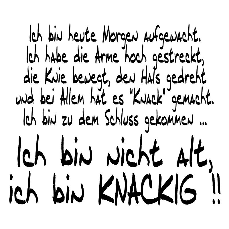 Ich bin nicht alt sondern knackig