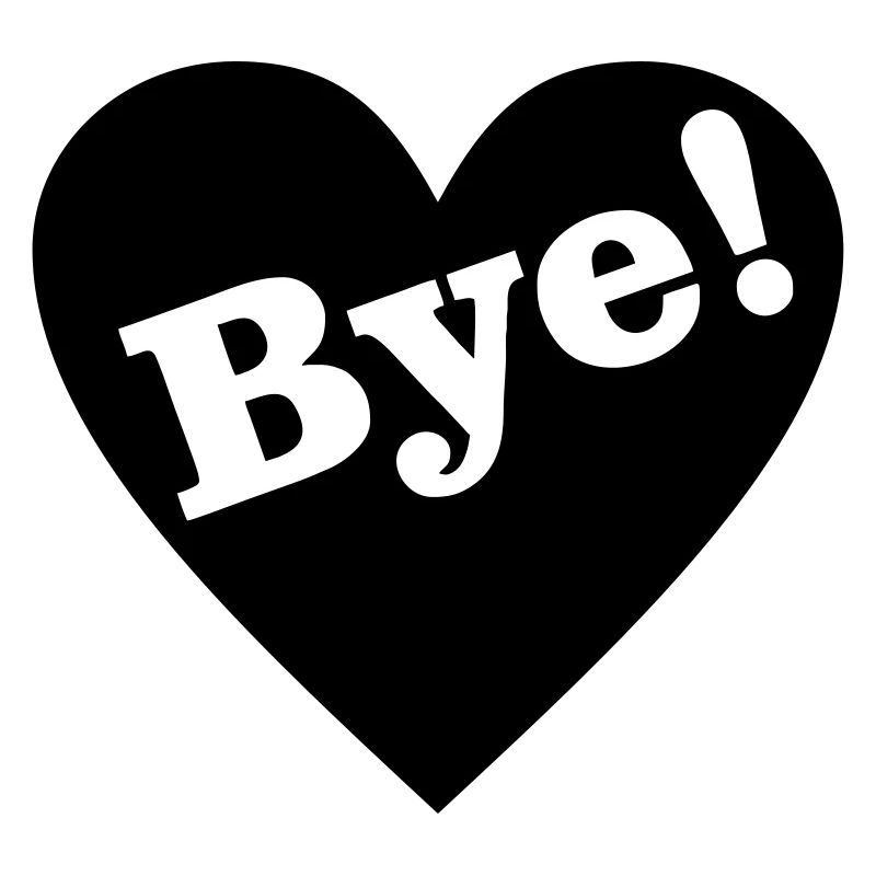 Bye! Goodbye heart