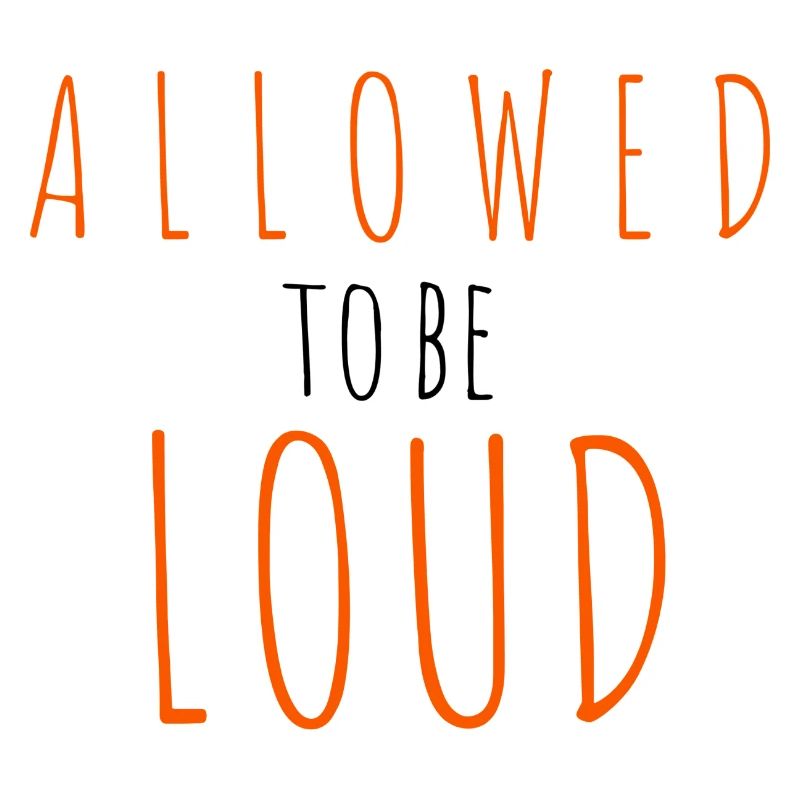 Allowed to be Loud