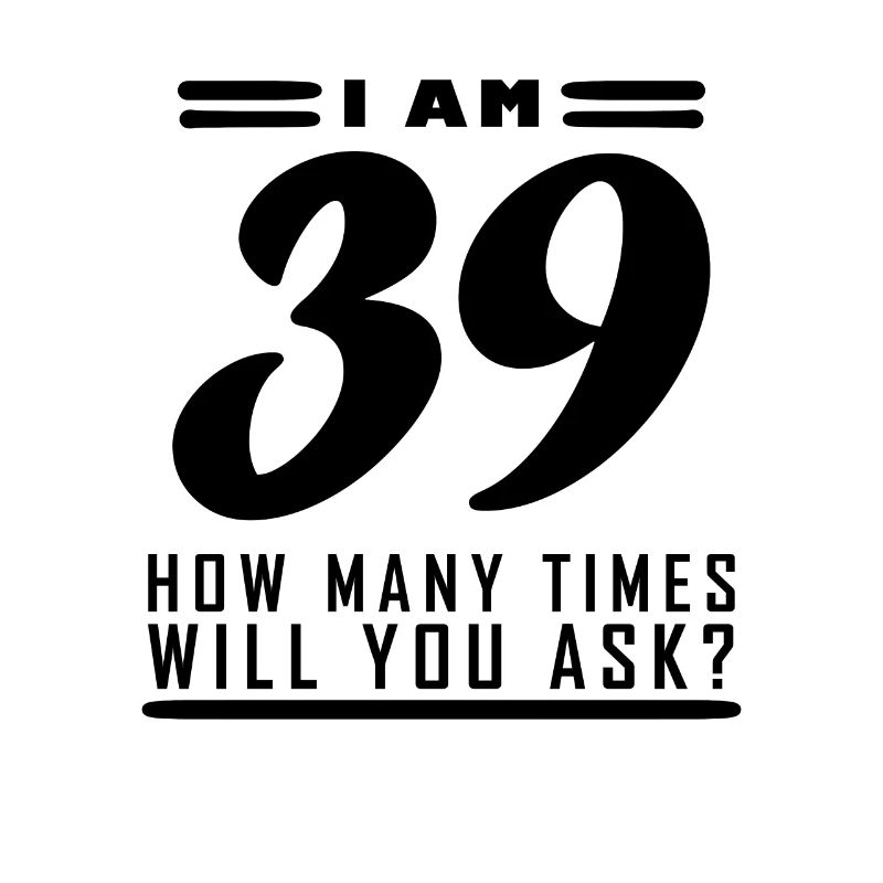 Ich bin 39 – 39. Geburtstag Geschenk