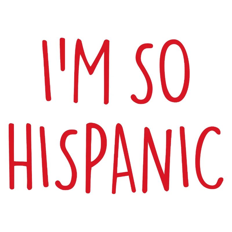 I'M SO HISPANIC