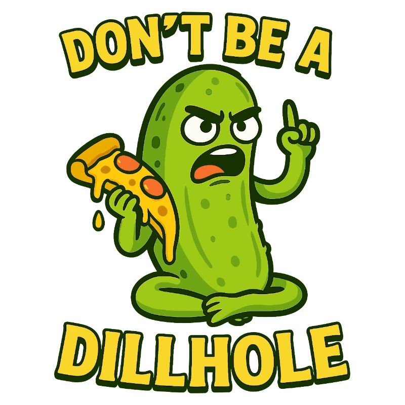 Funny Pickle Meme Design - Don't be a dillhole!