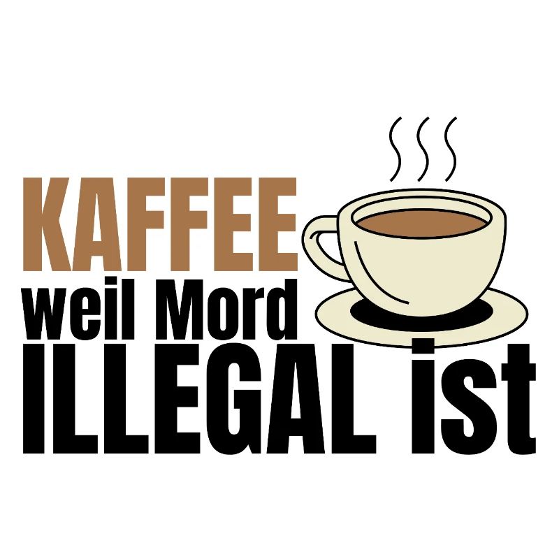 Kaffee weil Mord illegal ist – Fun Spruch
