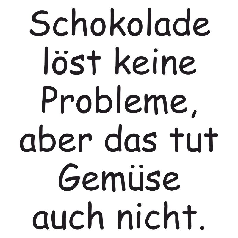 Chocolate doesn't solve any problems funny saying