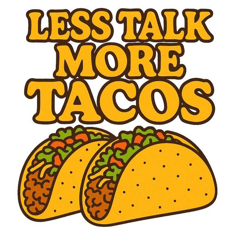 Less Talk More Tacos