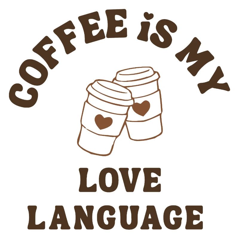 Coffee Is My Love Language Cute Romantic Coffee 