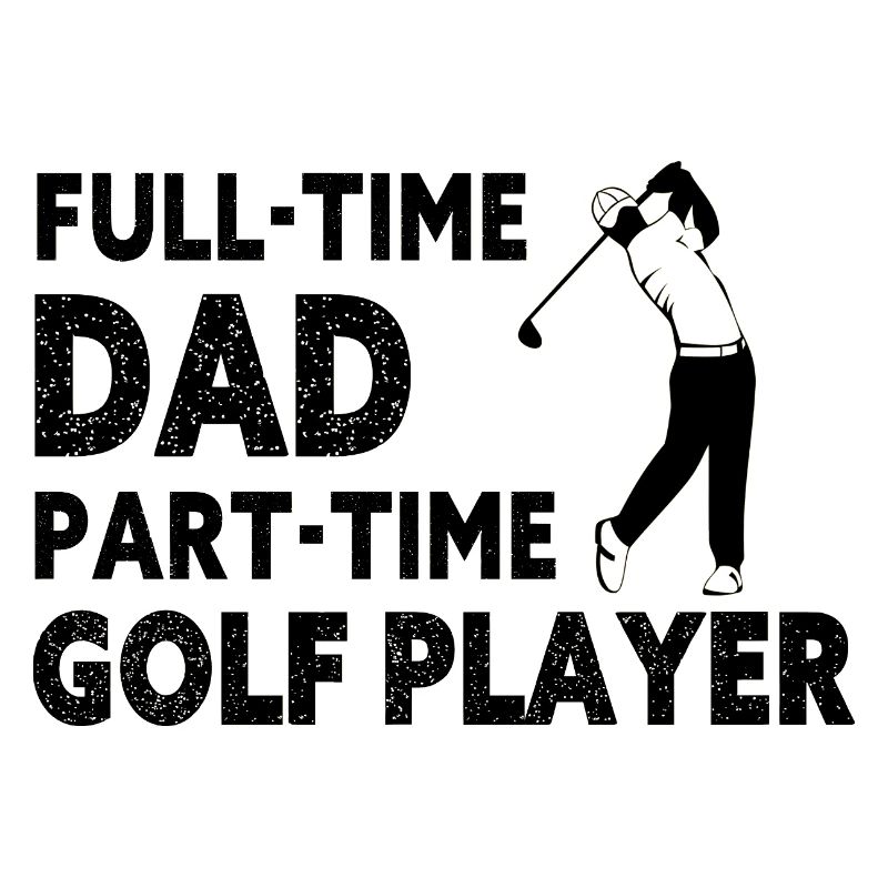 Full-Time Dad Part-Time Golf Player – Gift