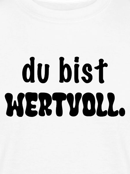 du bist wertvoll.