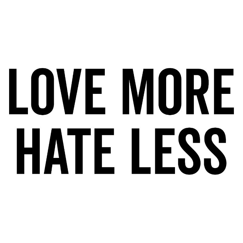 Love More Hate Less