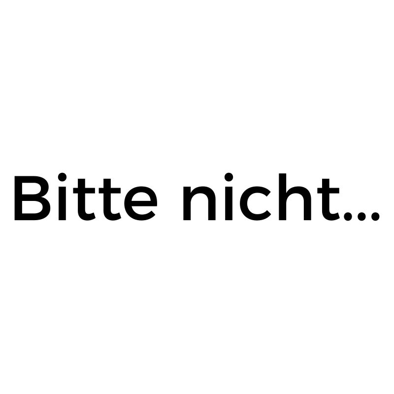 Bitte nicht...