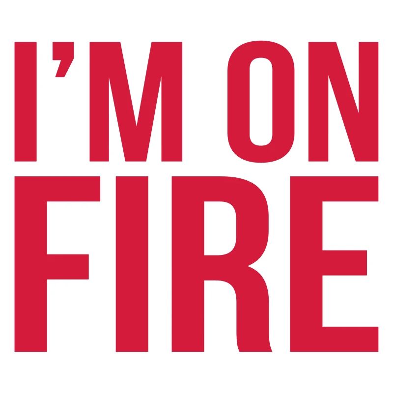 im on fire