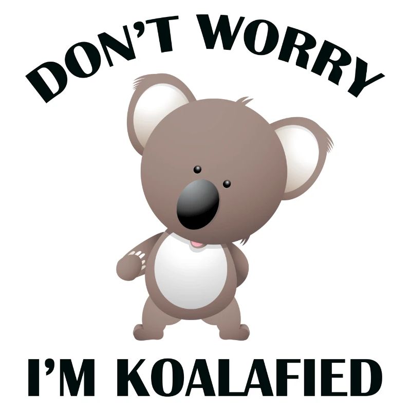 Mach dir keine Sorgen, ich bin koalafied