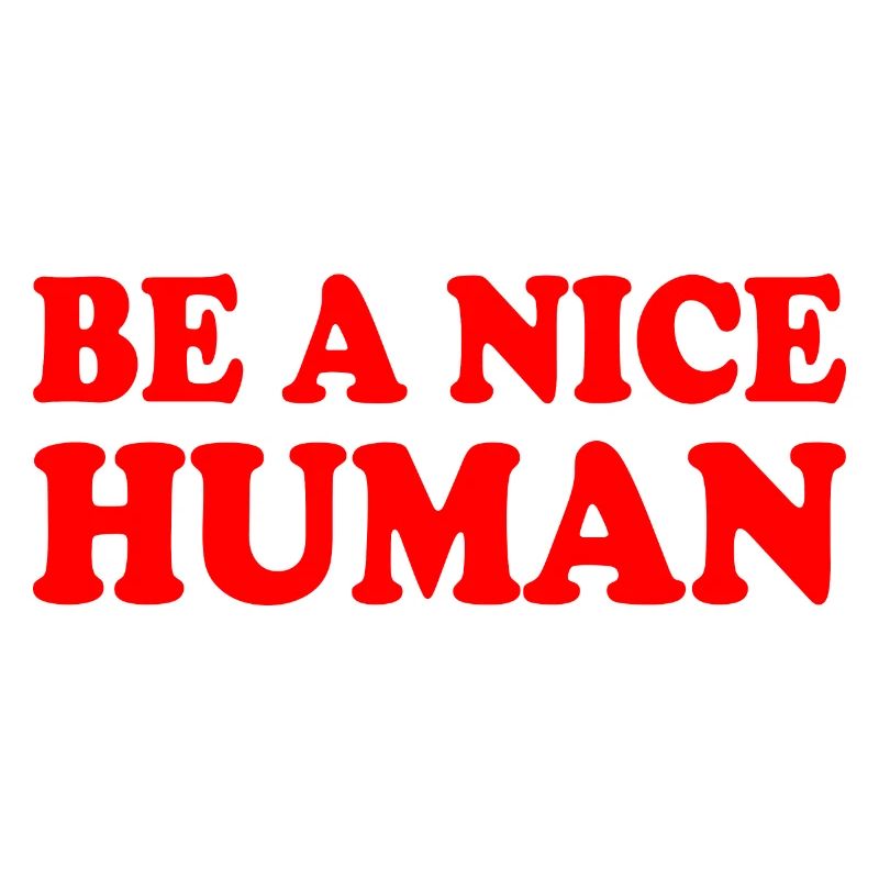 Be a nice human