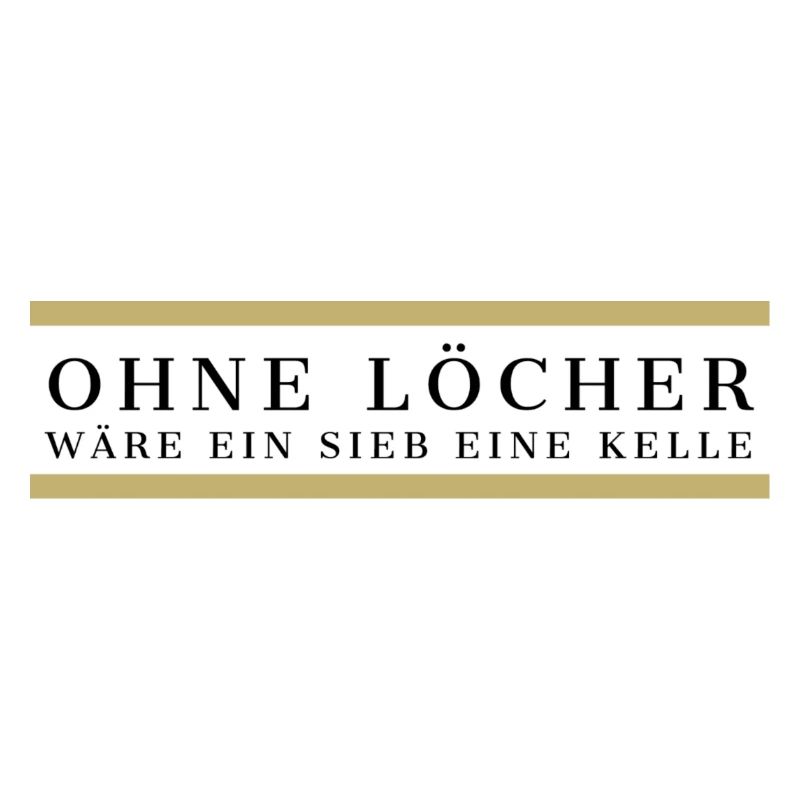 Ohne Löcher wäre ein Sieb eine Kelle