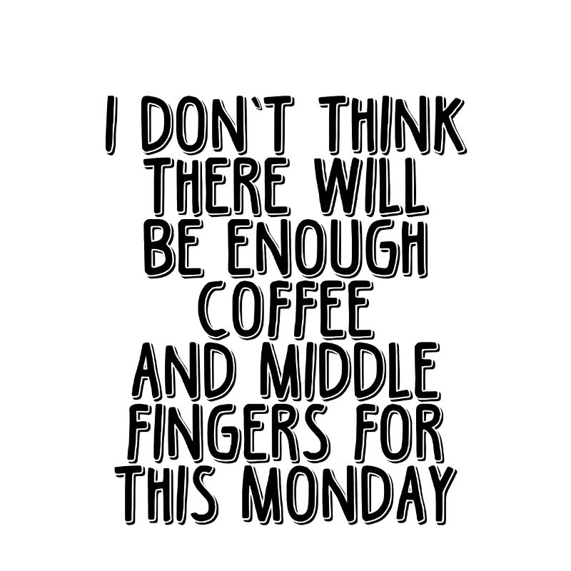 There will be enough coffee and middle fingers 2