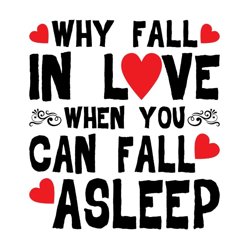 Why Fall In Love When You Can Fall Asleep