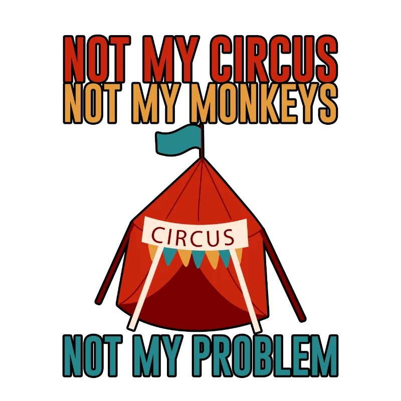 Not My Circus Not My Monkeys Not My Problem 2