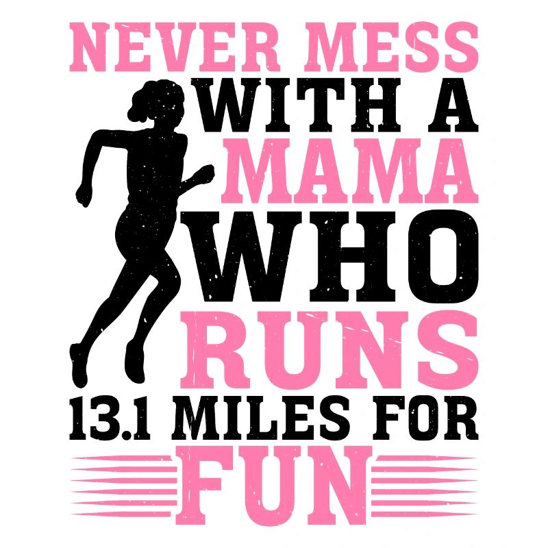 Never Mess With A Mama Who Runs 13.1 Miles 2