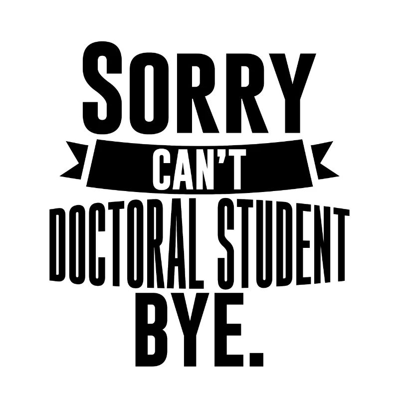Sorry Can't Doctoral Student Bye 4