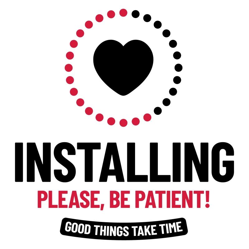 Installing. Please, Be Patient! Good things take..