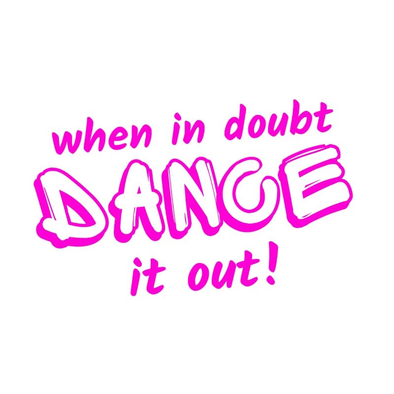 When in doubt, dance it out!