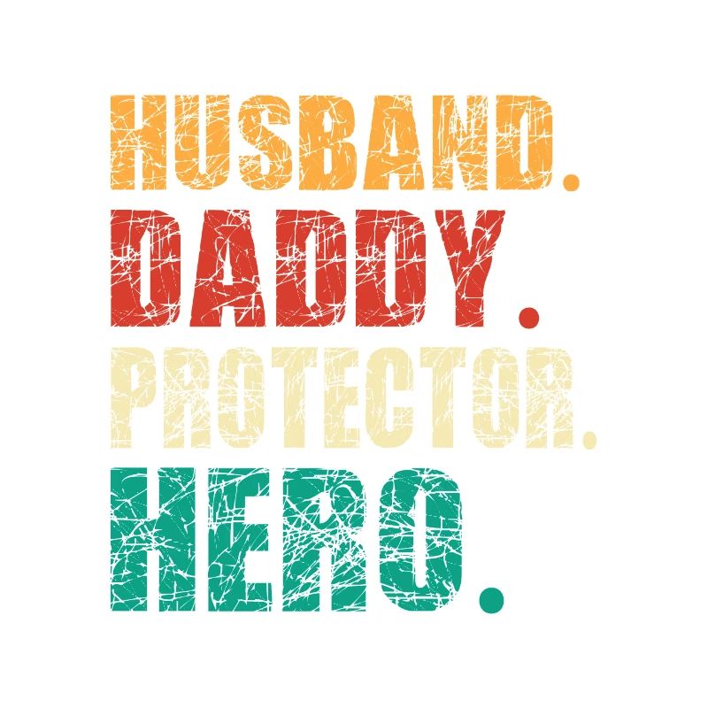 Huband. Daddy. Protector. HERO - Amazing Dads
