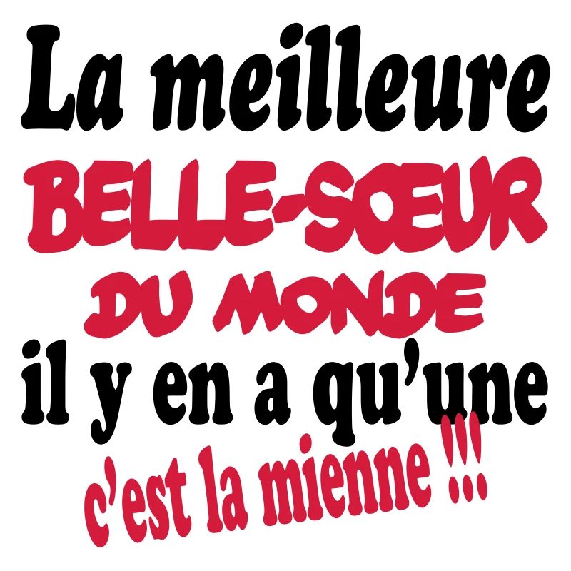 La meilleure belle-soeur du monde c'est la mienne