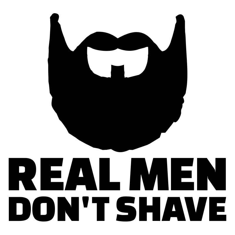 Real men don't shave