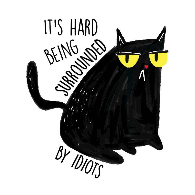 It's not easy to be surrounded by an idiot