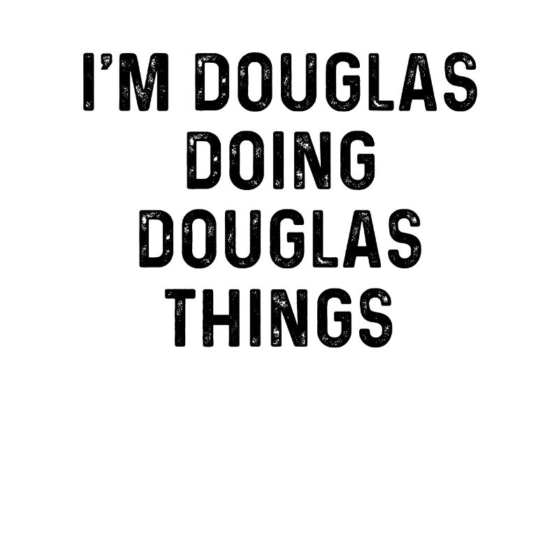 I'm Douglas Doing Douglas Things Funny