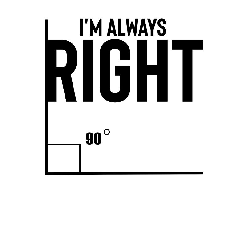 Novelty I'm Always Right Geometry Trigonometry