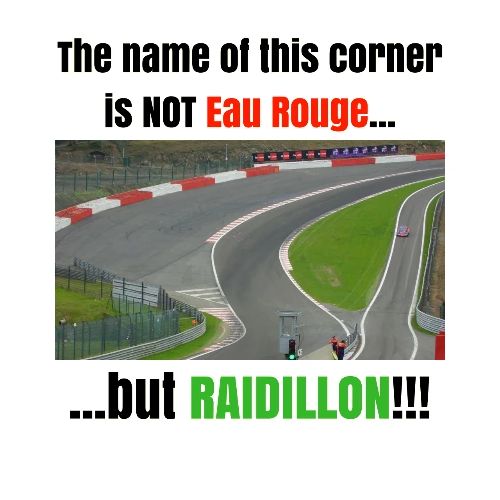 NOT Eau Rouge but RAIDILLON!