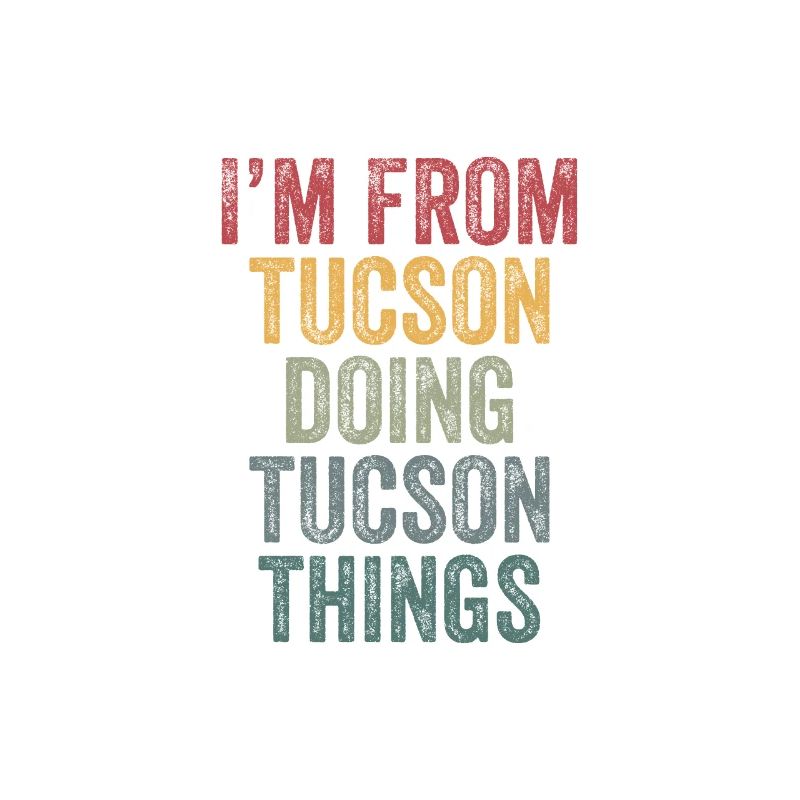 I'm from Tucson doing Tucson things