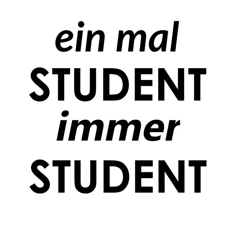 einmal Student immer Student / lustiger Spruch