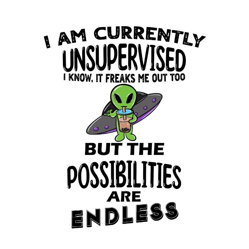 I am currently unsupervised