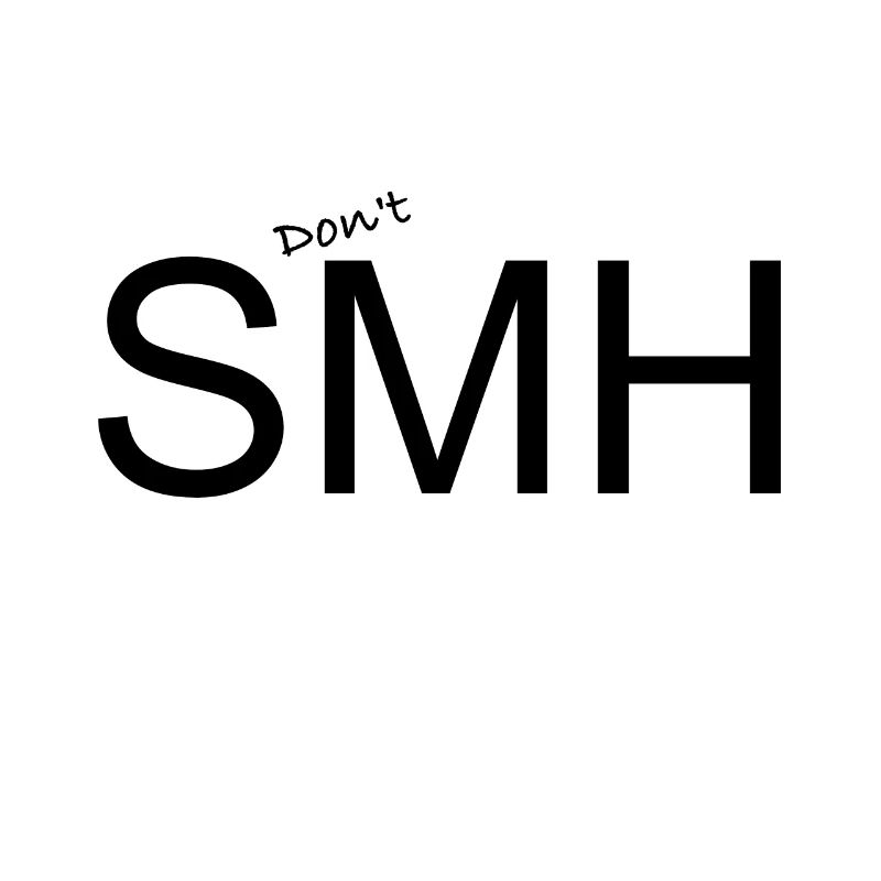 No SMH Statement Don't SMH Statement