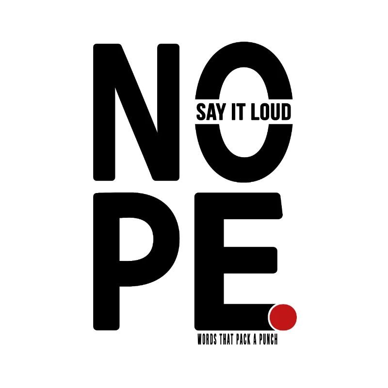 NOPE Say It Loud Minimalist Statement Design