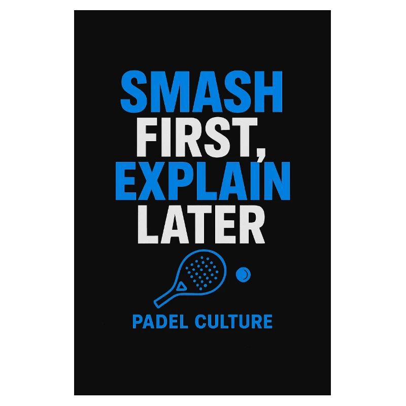 Smash First Explain Later Padel Kultur