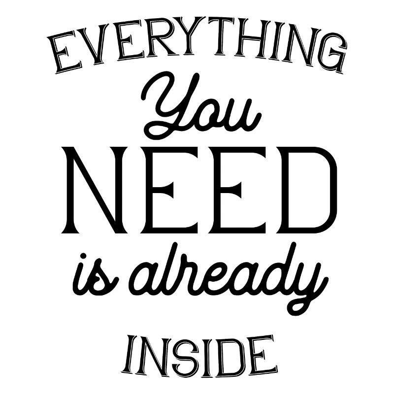 Everything you need is already inside