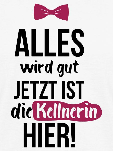 KELLNERIN: Alles Wird Gut