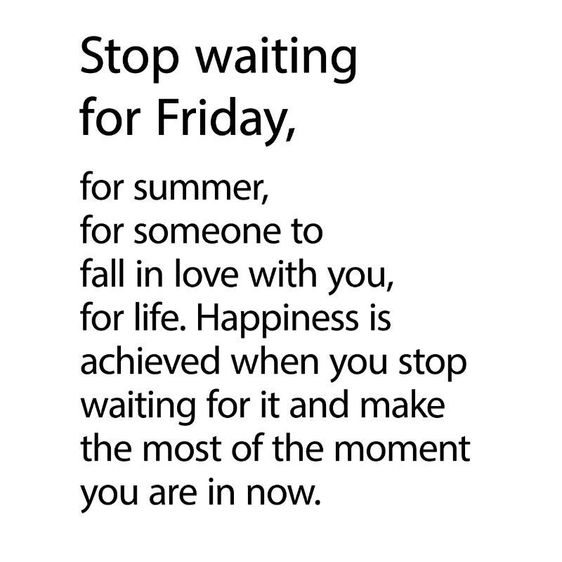 Stop waiting for Friday!